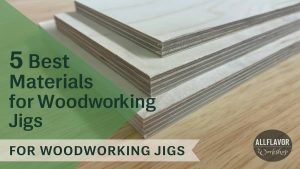 Best Materials for Woodworking Jigs – When to Use and Why