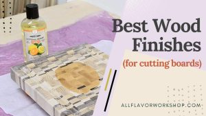 Best wood finishes for cutting boards — food-safe oils and wax for protection, grain pop, and easy cutting board maintenance.