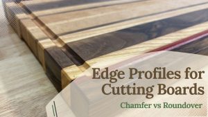 Edge profiles for cutting boards — chamfer vs roundover, how to round edges with a router for a clean professional finish.