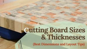 Cutting board sizes and thicknesses guide showing practical dimensions for everyday kitchen boards.