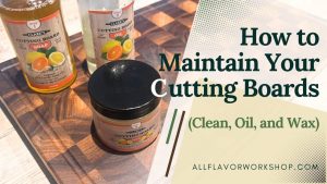 How to maintain and care for your cutting board with proper cleaning, oiling, waxing, and regular maintenance.