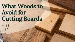 What Woods to Avoid for Cutting Boards
